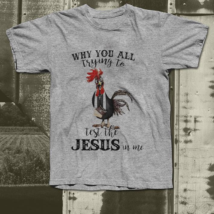 Hei Hei Chicken why you all trying to test the Jesus in me shirt 4 - Hei Hei Chicken why you all trying to test the Jesus in me shirt