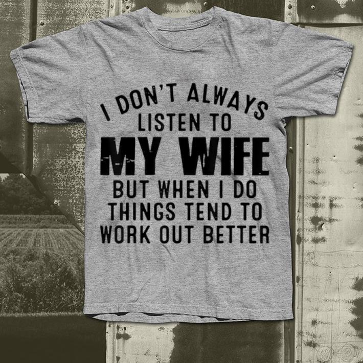 I Don t Always Listen To My Wife shirt 4 1 - I Don't Always Listen To My Wife shirt