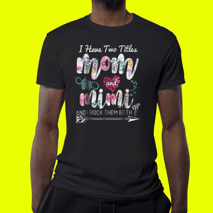 I Have Two Titles Mom And Mimi shirt 4 - I Have Two Titles Mom And Mimi shirt