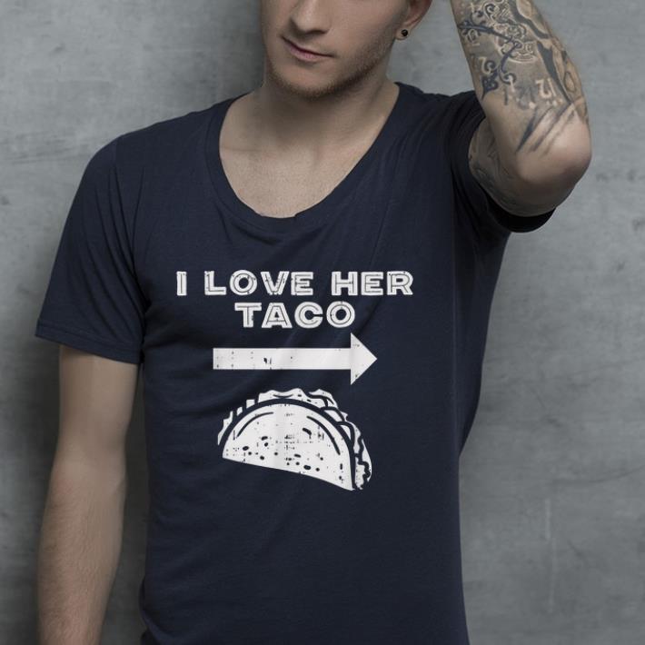 I Love Her Taco Matching Couple Cinco De Mayo shirt I Love Her Taco Matching Couple Cinco De Mayo shirt 4 - I Love Her Taco Matching Couple Cinco De Mayo shirt