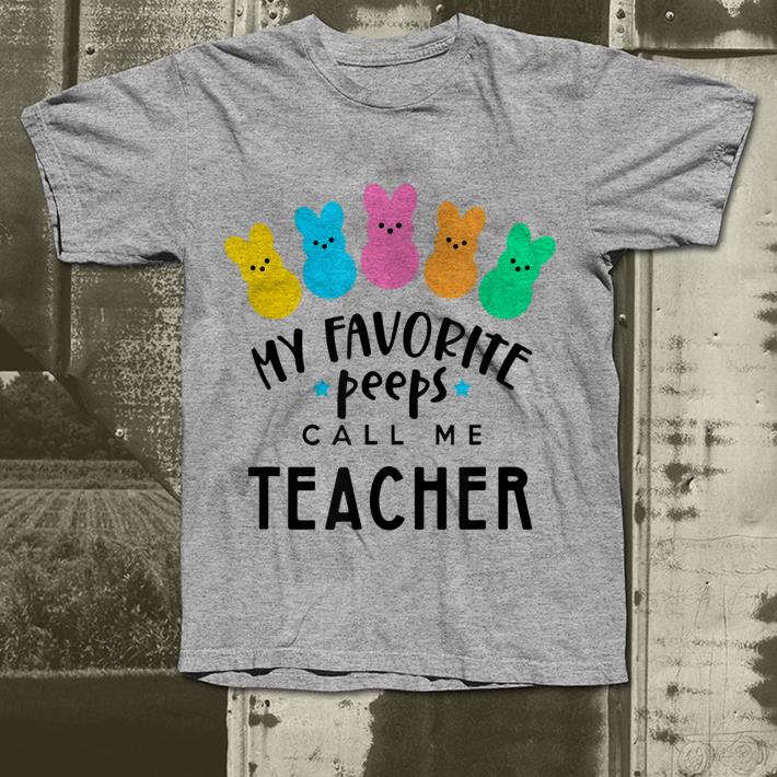 My Favorite Peeps Call Me Teacher shirt 4 - My Favorite Peeps Call Me Teacher shirt