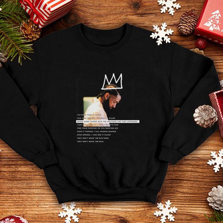 Nipsey Hussle spoke some things into the universe and they appeared shirt 4 - Nipsey Hussle spoke some things into the universe and they appeared shirt