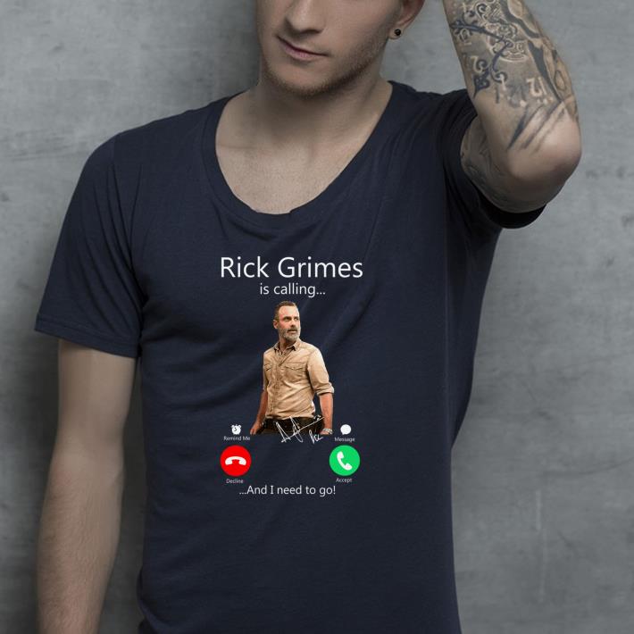 Rick Grimes Is calling And I Need To Go shirt 4 - Rick Grimes Is calling And I Need To Go shirt
