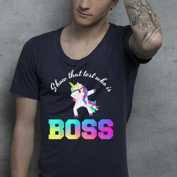 Show that test who is boss Unicorn Dabbing shirt 4 - Show that test who is boss Unicorn Dabbing shirt