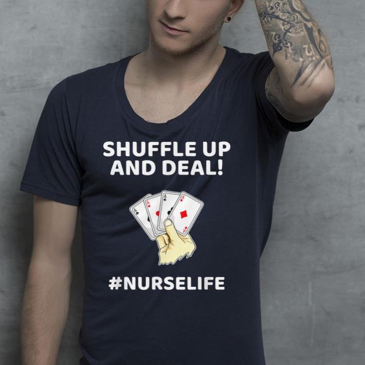 Shuffle up and deal NURSELIFE shirt 4 - Shuffle up and deal #NURSELIFE shirt