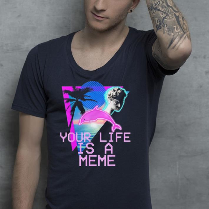 Vaporwave Aesthetic Your Life Is A Meme shirt 4 - Vaporwave Aesthetic Your Life Is A Meme shirt