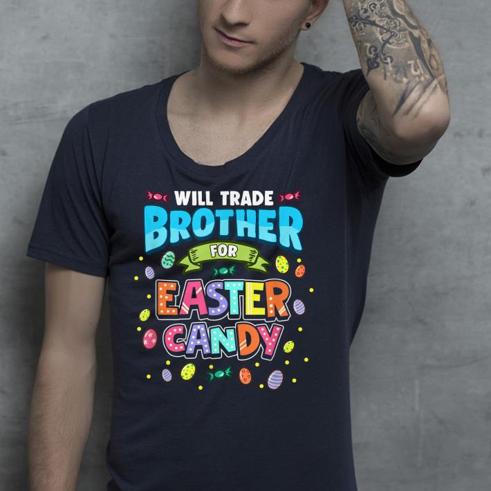 Will Trade Brother For Easter Candy shirt Will Trade Brother For Easter Candy shirt 4 - Will Trade Brother For Easter Candy shirt