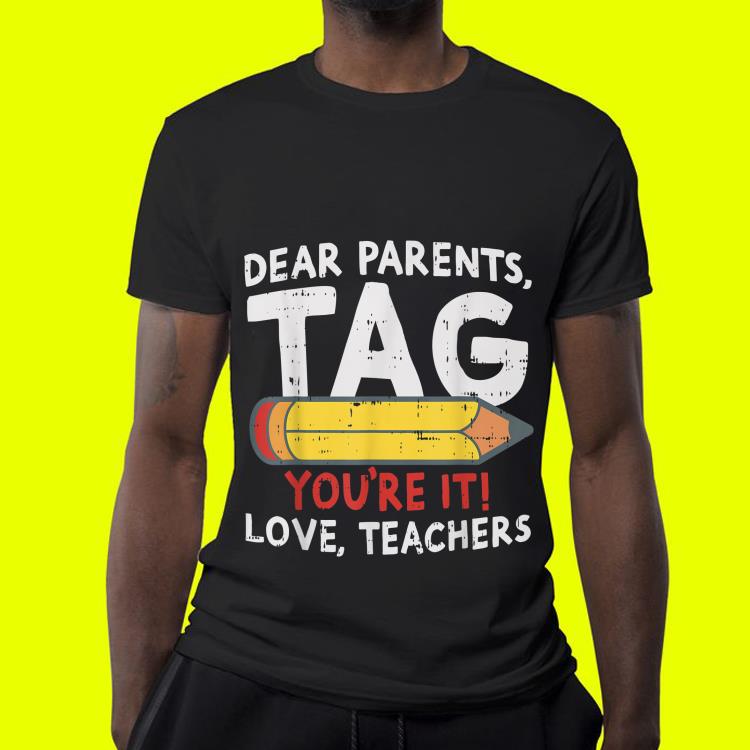 Dear Parents Tag Youre It Love Teachers 2019 Last Day School shirt 4 - Dear Parents Tag Youre It Love Teachers 2019 Last Day School shirt