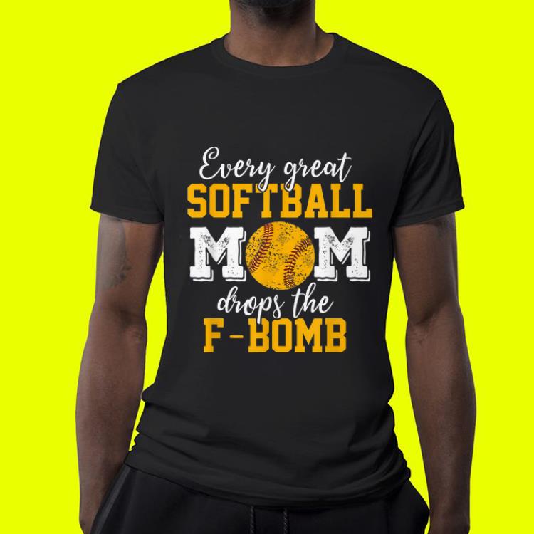 Every Great Softball Mom Drops The F bomb shirt 4 - Every Great Softball Mom Drops The F-bomb shirt