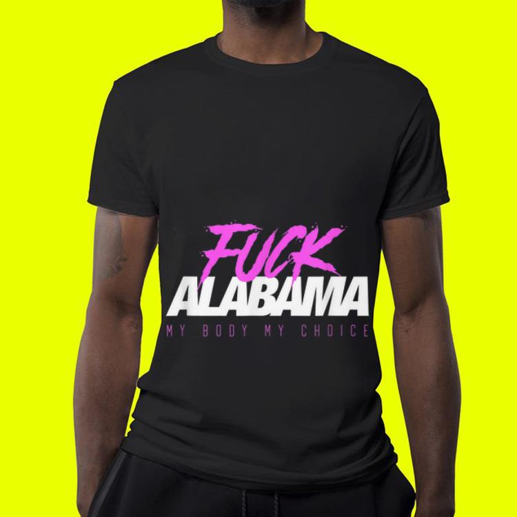Fuck Alabama Pro Choice Abortion shirt Fuck Alabama Pro Choice Abortion shirt 4 - Fuck Alabama Pro Choice Abortion shirt