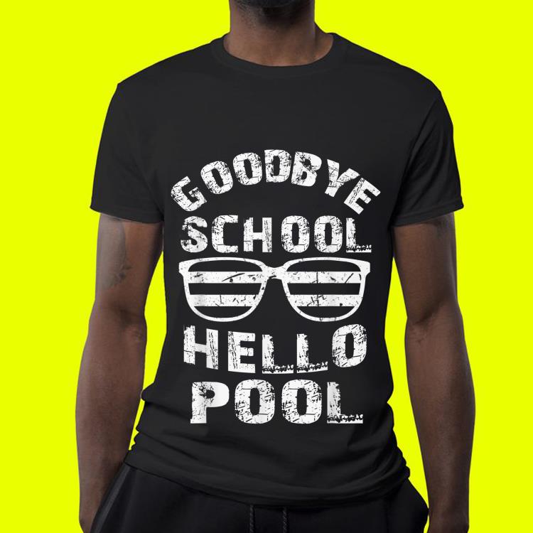 Goodbye School Hello Pool Glass shirt Goodbye School Hello Pool Glass shirt 4 - Goodbye School Hello Pool Glass shirt