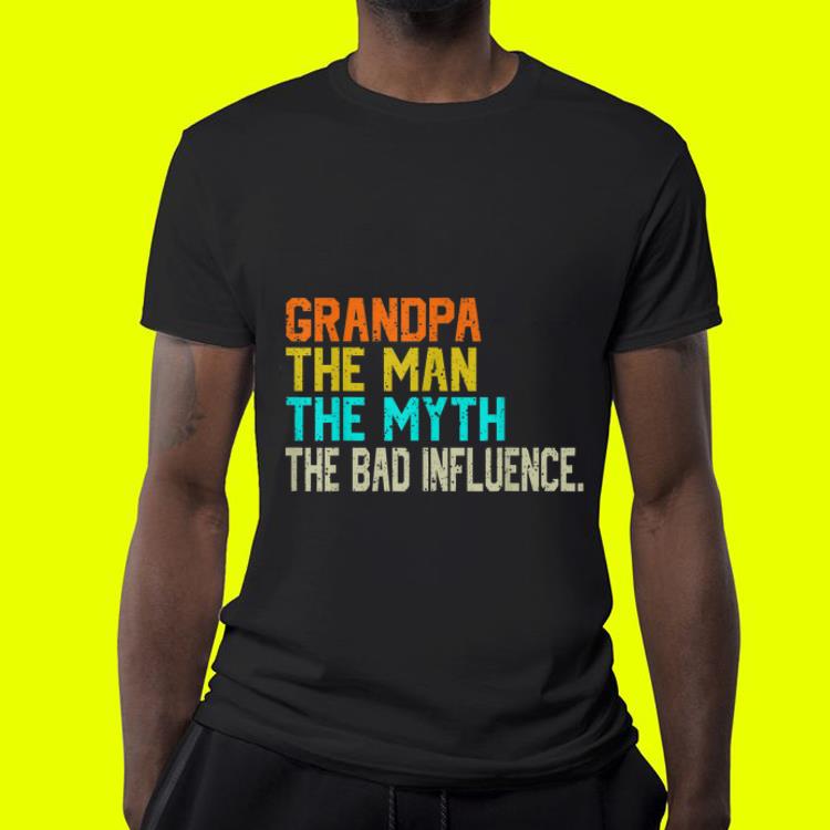 Grandpa The Man The Myth The Bad Father s day shirt 4 - Grandpa The Man The Myth The Bad Father's day shirt