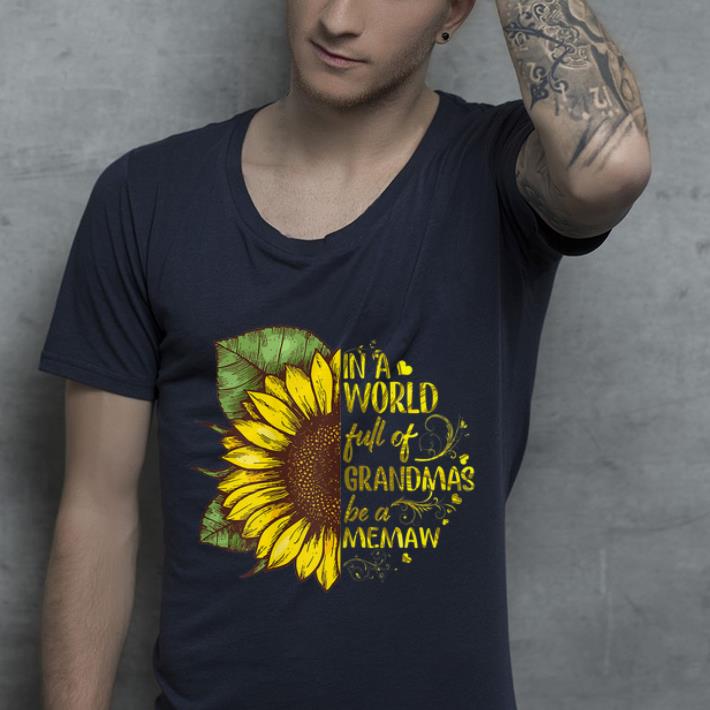 In A World Full Of Grandmas Be A Memaw Sunflower shirt 4 - In A World Full Of Grandmas Be A Memaw Sunflower shirt