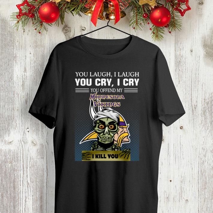 Jeff Dunham you laugh i laugh you offend my Minnesota Vikings i kill you shirt Jeff Dunham you laugh i laugh you offend my Minnesota Vikings i kill you shirt 4 - Jeff Dunham you laugh i laugh you offend my Minnesota Vikings i kill you shirt