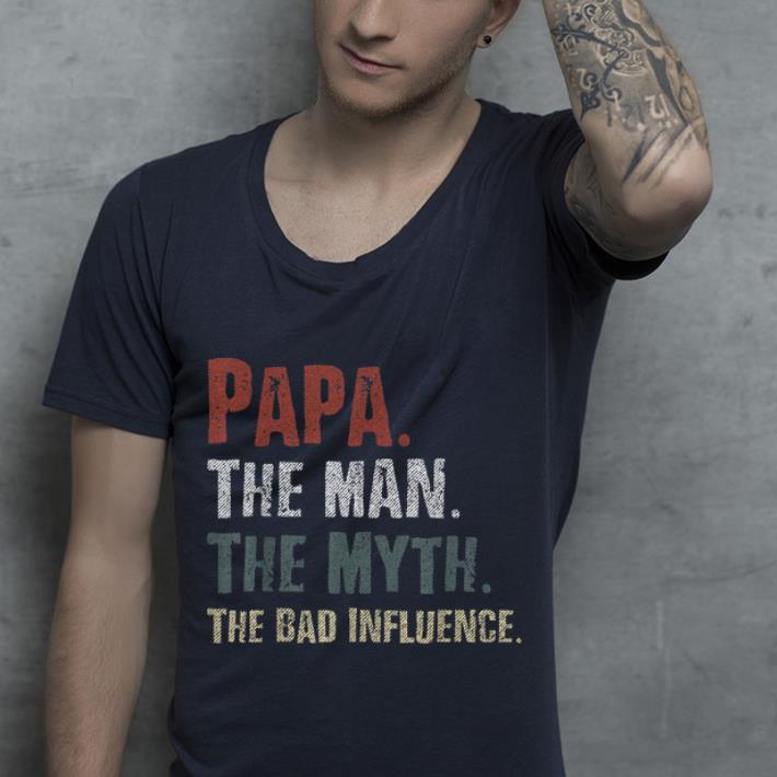 Papa The Man The Myth The Bad Influence shirt Papa The Man The Myth The Bad Influence shirt 4 - Papa The Man The Myth The Bad Influence shirt
