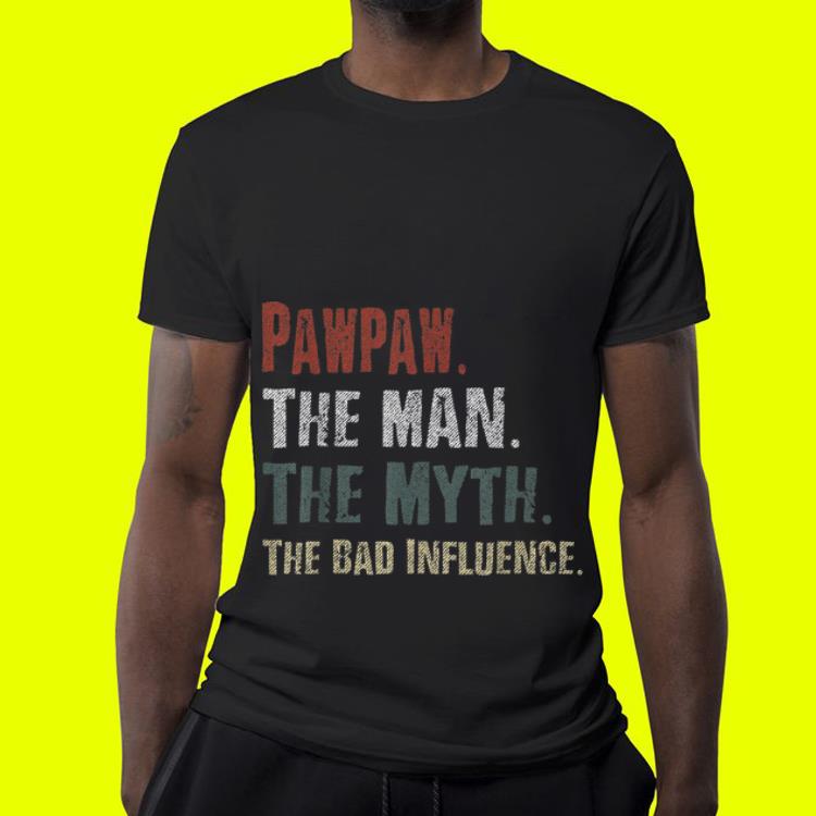 Pawpaw The Man The Myth The Bad Influence shirt 4 - Pawpaw The Man The Myth The Bad Influence shirt
