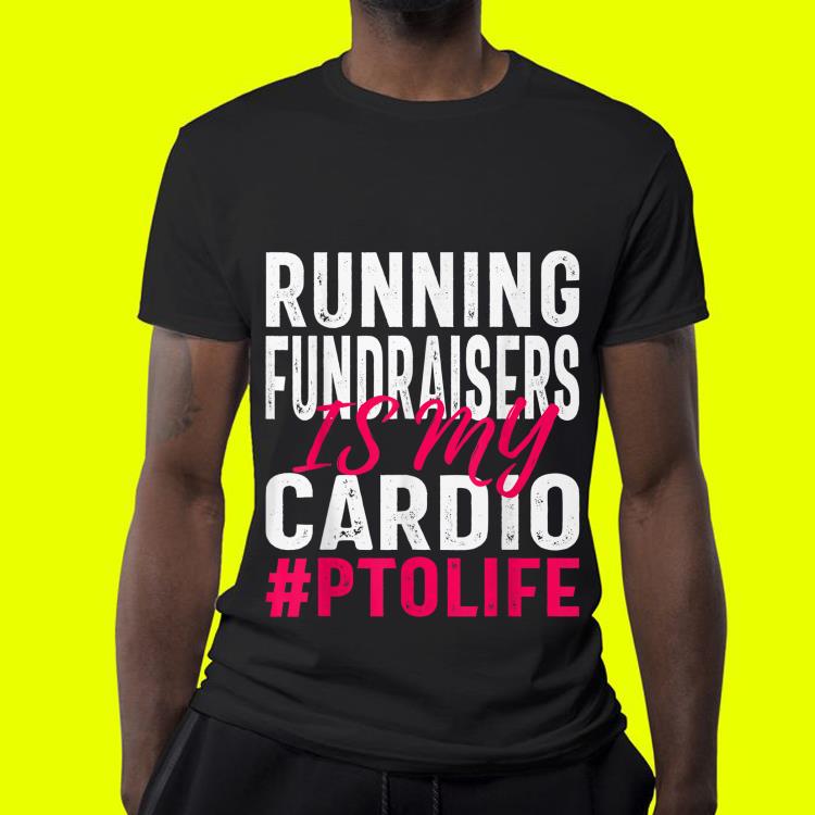 Running Fundraisers is My Cardio PTO Volunteers shirt 4 - Running Fundraisers is My Cardio PTO Volunteers shirt