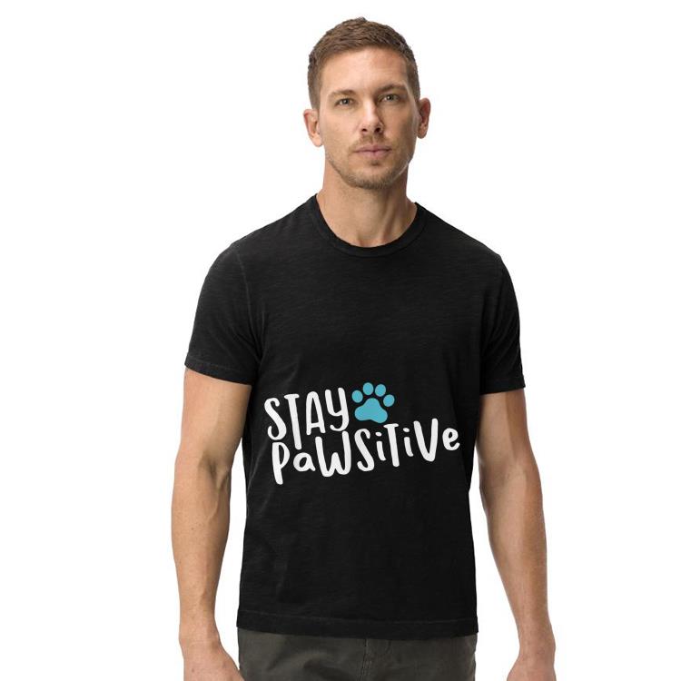 Stay Pawsitive Dog Paw shirt 4 - Stay Pawsitive Dog Paw shirt