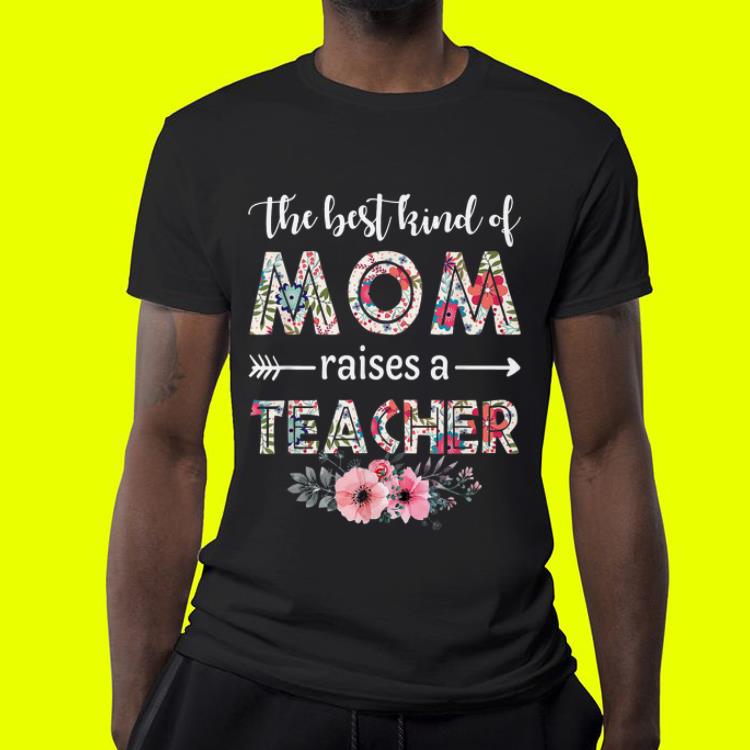 The Best Kind Of Mom Raises A Teacher Flower Mother day shirt The Best Kind Of Mom Raises A Teacher Flower Mother day shirt 4 - The Best Kind Of Mom Raises A Teacher Flower Mother day shirt