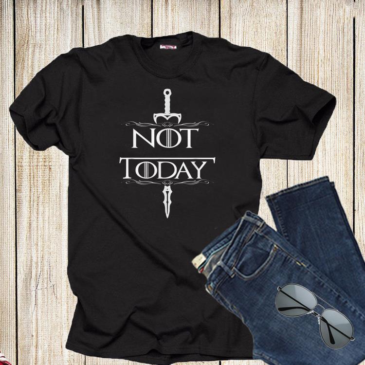 There Is Only One Thing We Say Not today Game Of Throne shirt 1 - There Is Only One Thing We Say Not today Game Of Throne shirt