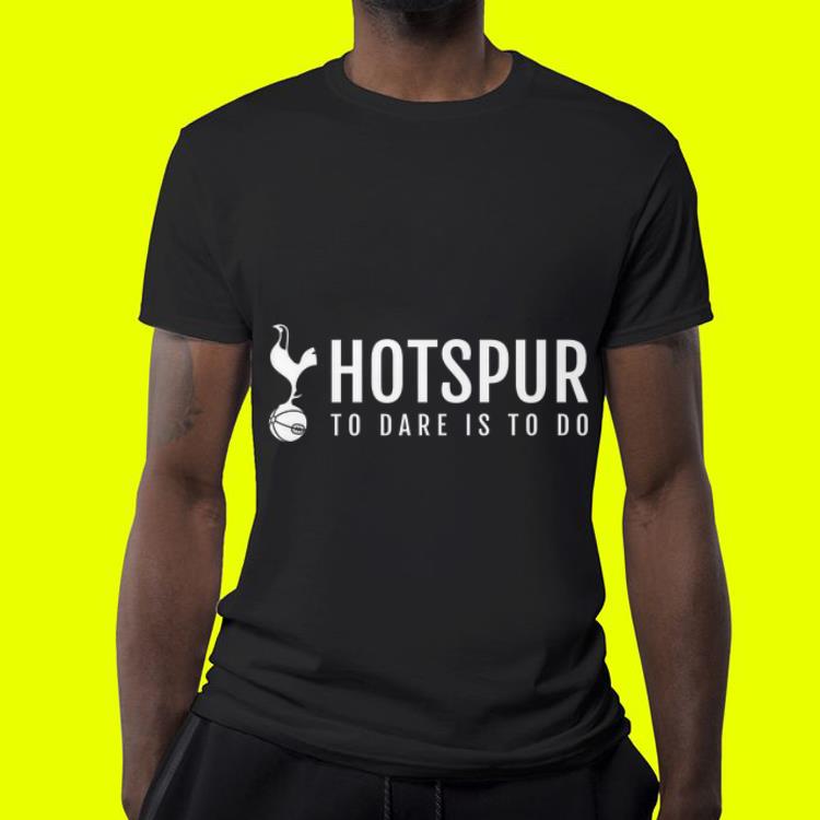 Tottenham Hostspur To Dare Is To Do shirt Tottenham Hostspur To Dare Is To Do shirt 4 - Tottenham Hostspur To Dare Is To Do shirt