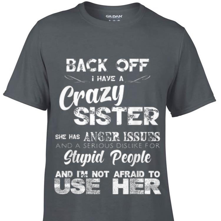 Back Off I Have A Crazy Sister She Has Anger Issues sweater 1 - Back Off I Have A Crazy Sister She Has Anger Issues sweater