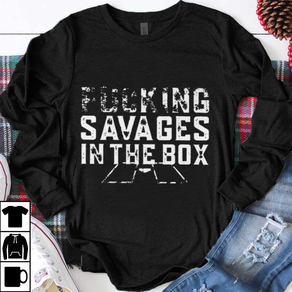Original Fucking Savages In That Box shirt 1 - Original Fucking Savages In That Box shirt