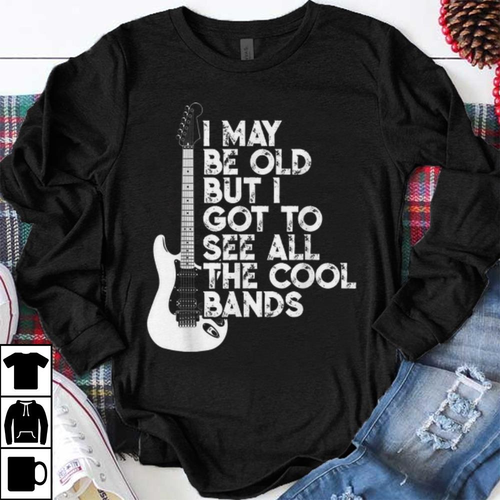 Premium I May Be Old But I Got To See All The Cool Bands Electrics Guitar shirt 1 - Premium I May Be Old But I Got To See All The Cool Bands Electrics Guitar shirt