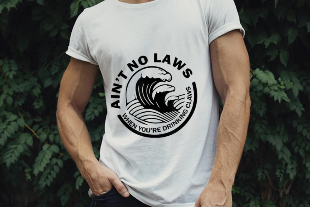 The Best Ain t No Laws When You re Drinking Claws shirt 1 - The Best Ain't No Laws When You're Drinking Claws shirt