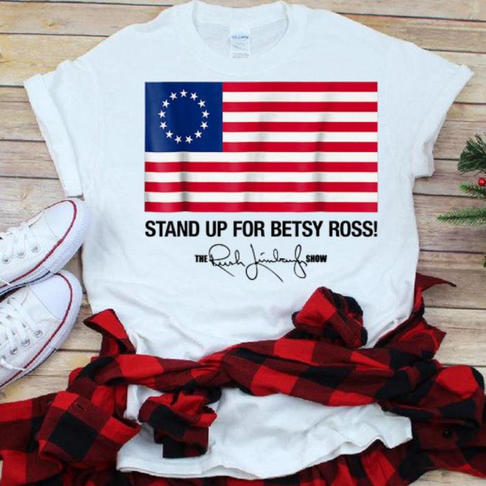 The best trend Stand Up For Betsy Ross Flag The Rush Limbaugh Show Signature shirt 1 - The best trend Stand Up For Betsy Ross Flag The Rush Limbaugh Show Signature shirt
