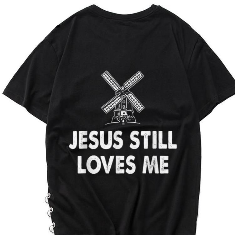 The best trend The Windmill Higgins Jesus Still Love Me shirt 1 - The best trend The Windmill Higgins Jesus Still Love Me shirt