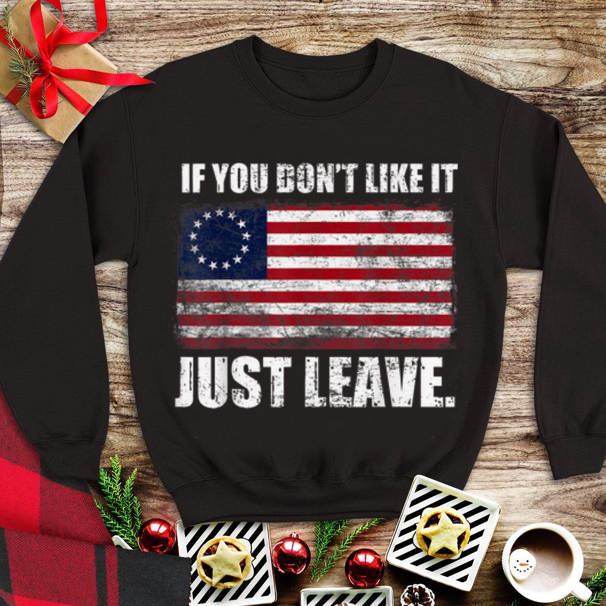 Awesome Betsy Ross Flag If You Don t Like It Just Leave shirt 1 - Awesome Betsy Ross Flag If You Don't Like It Just Leave shirt