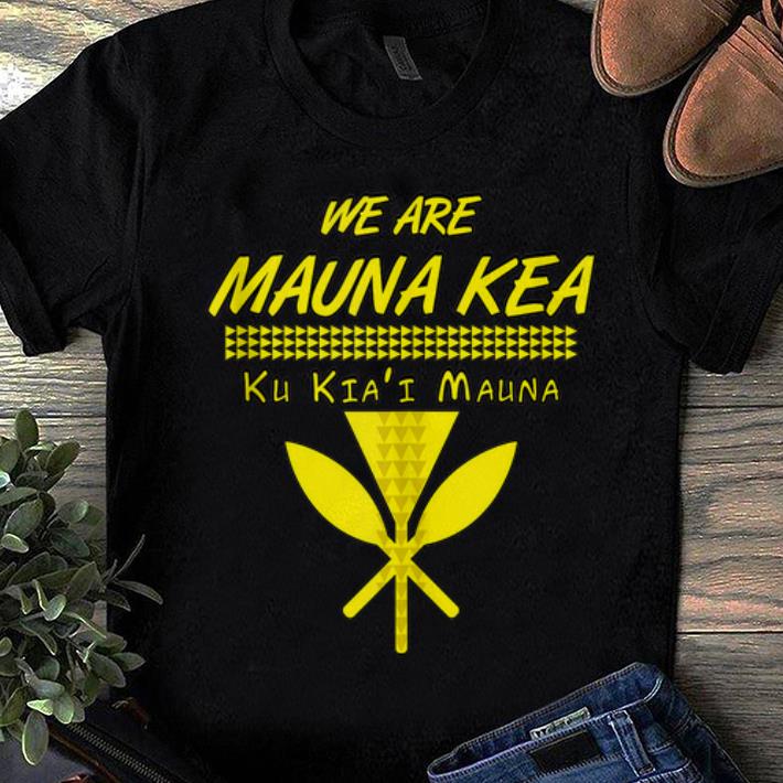 Awesome Trend We Are mauna Kea Ku Kiai Mauna shirt 1 - Awesome Trend We Are mauna Kea Ku Kiai Mauna shirt