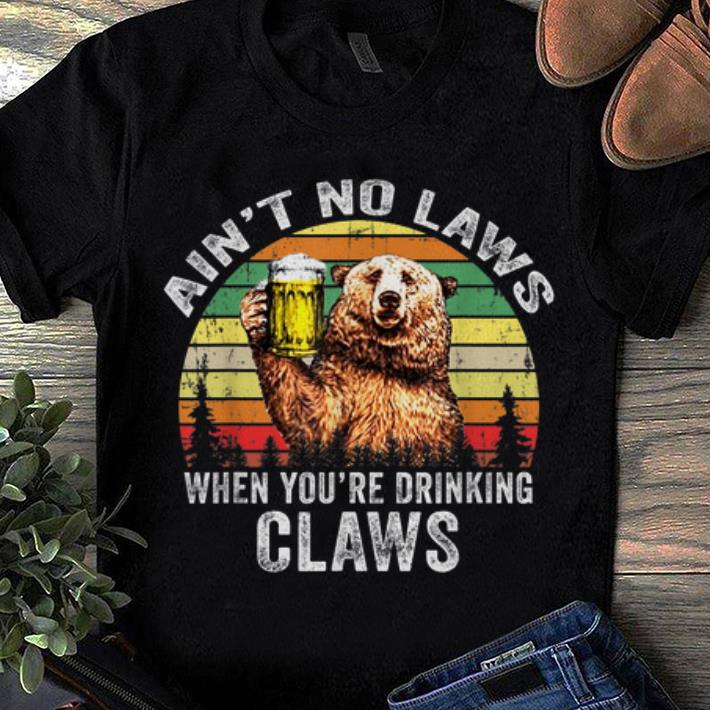 Top Vintage Bear Ain t No Laws When You re Drinking Claws shirt 1 - Top Vintage Bear Ain't No Laws When You're Drinking Claws shirt