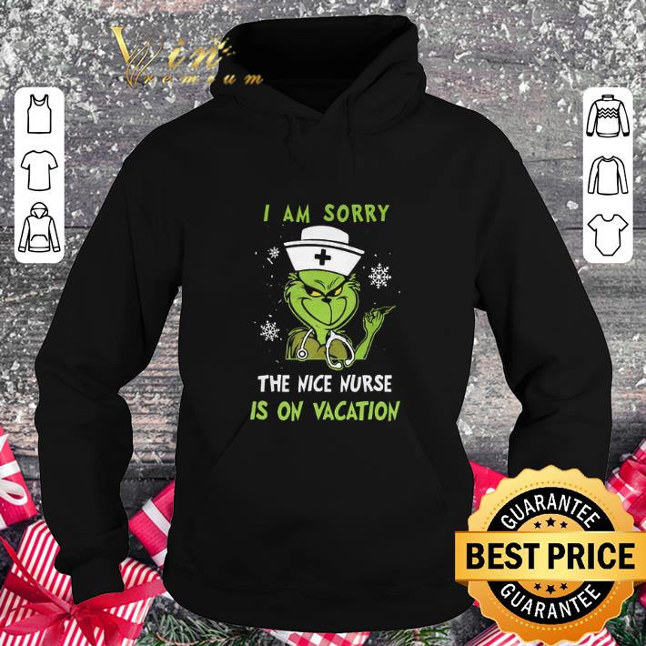 Awesome Grinch Nurse i am sorry the nice nurse is on vacation shirt 4 - Awesome Grinch Nurse i am sorry the nice nurse is on vacation shirt