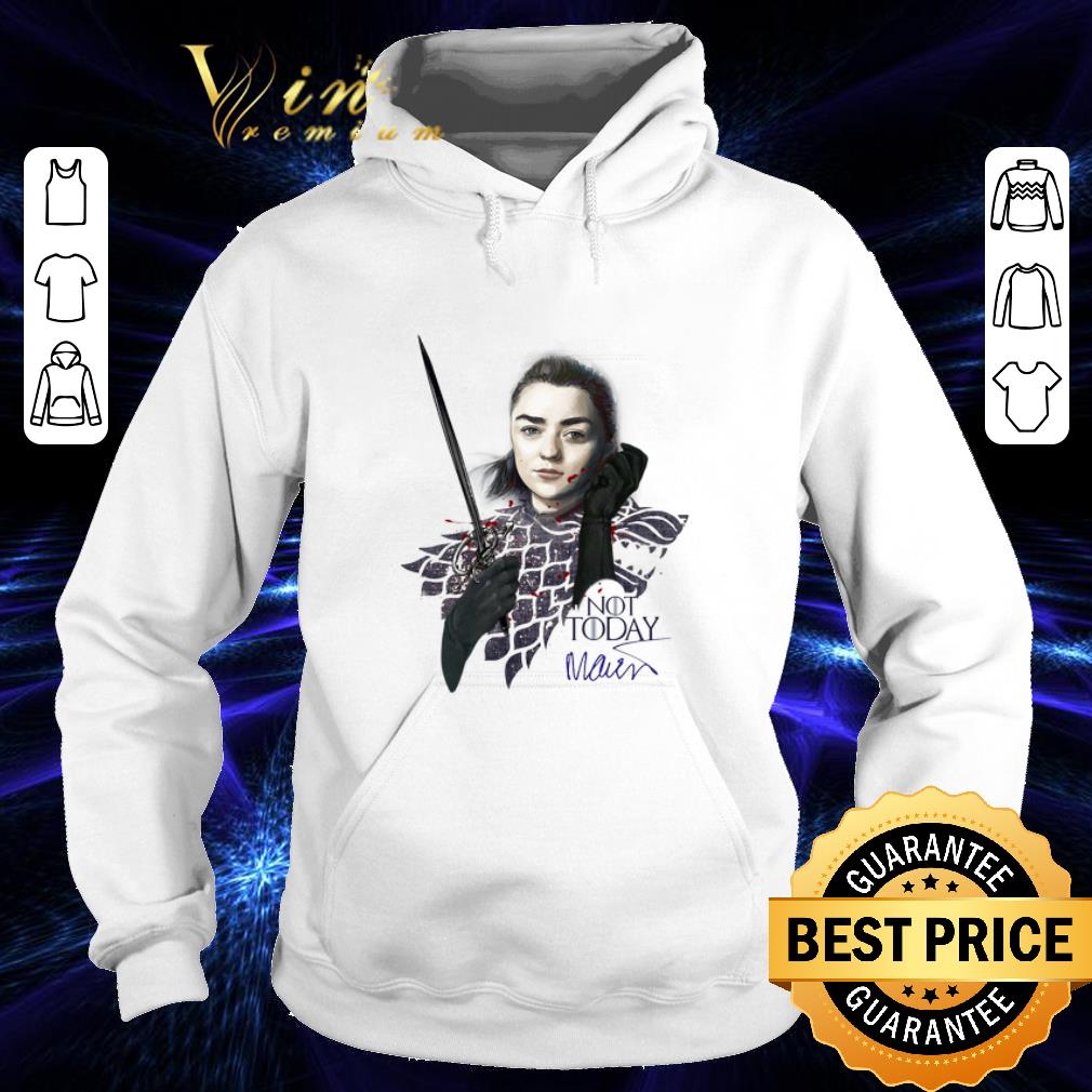Hot Maisie Williams Signature Game Of Thrones Arya Stark Not Today shirt Hot Maisie Williams Signature Game Of Thrones Arya Stark Not Today shirt 4 - Hot Maisie Williams Signature Game Of Thrones Arya Stark Not Today shirt