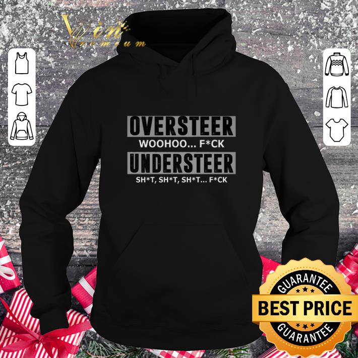Top Oversteer woohoo fuck understeer shit shit shirt Top Oversteer woohoo fuck understeer shit shit shirt 4 - Top Oversteer woohoo fuck understeer shit shit shirt