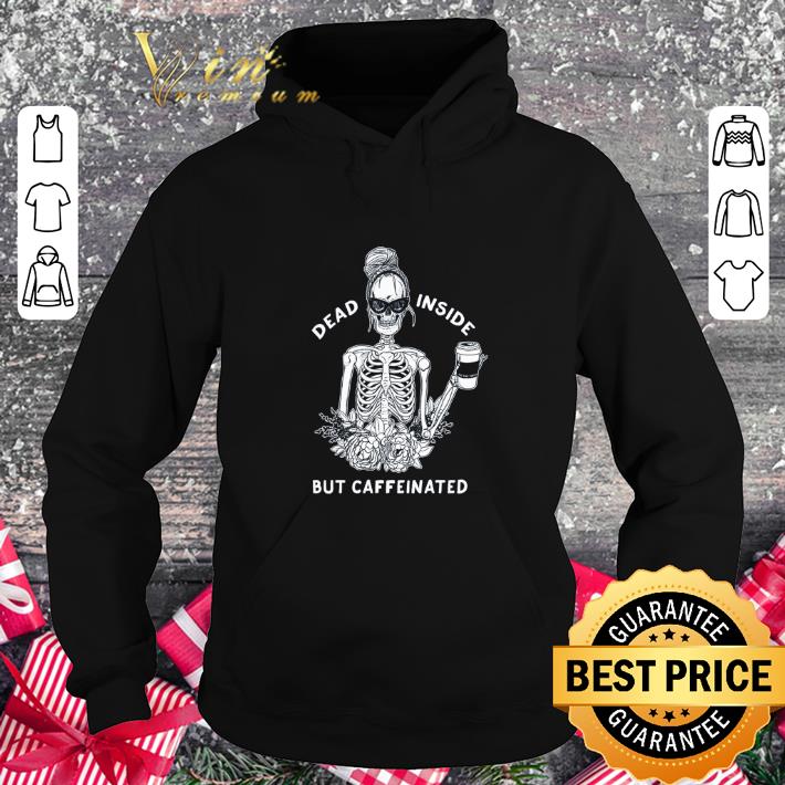 Top Skeleton Dead inside but caffeinated shirt 4 - Top Skeleton Dead inside but caffeinated shirt