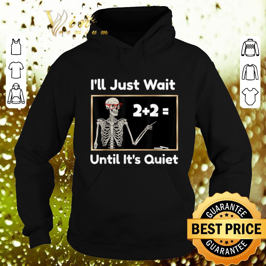 Top Skeleton i ll just wait until it s quiet math teacher shirt 4 - Top Skeleton i'll just wait until it's quiet math teacher shirt