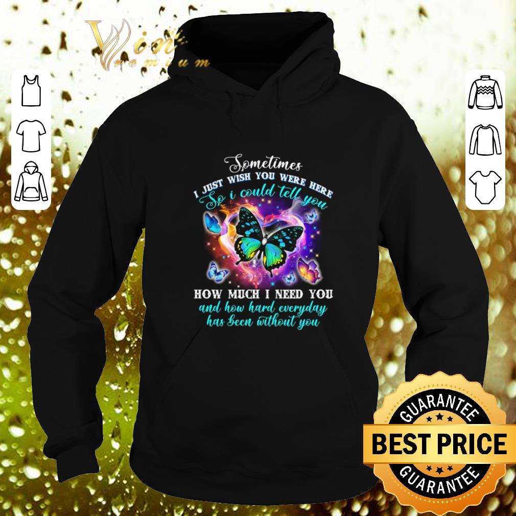 Awesome Butterfly sometimes i just wish you were here so i could tell you shirt 4 - Awesome Butterfly sometimes i just wish you were here so i could tell you shirt