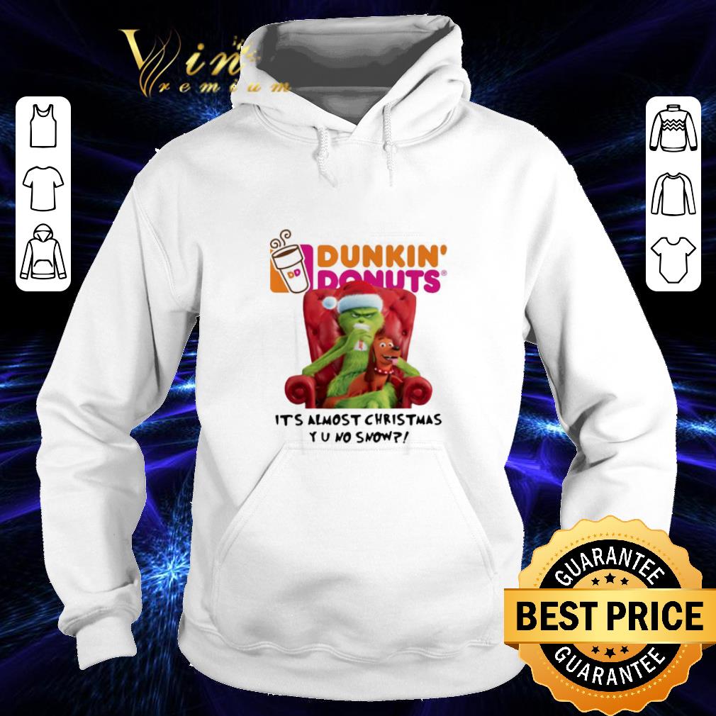 Awesome Grinch Dunkin' Donuts it's almost Christmas YU no snow shirt Awesome Grinch Dunkin Donuts it s almost Christmas YU no snow shirt 4 - Awesome Grinch Dunkin' Donuts it's almost Christmas YU no snow shirt