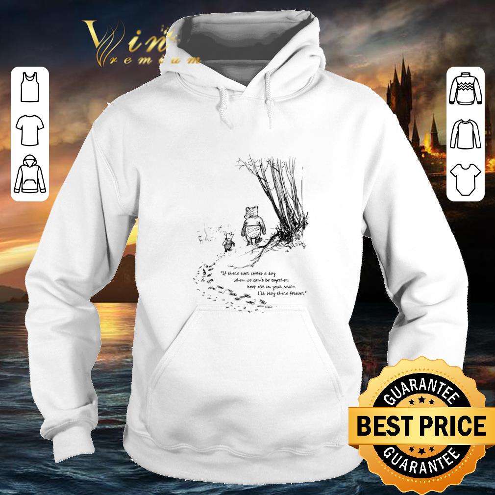 Awesome Piglet Pooh if there ever comes a day when we can t be together shirt 4 - Awesome Piglet Pooh if there ever comes a day when we can't be together shirt