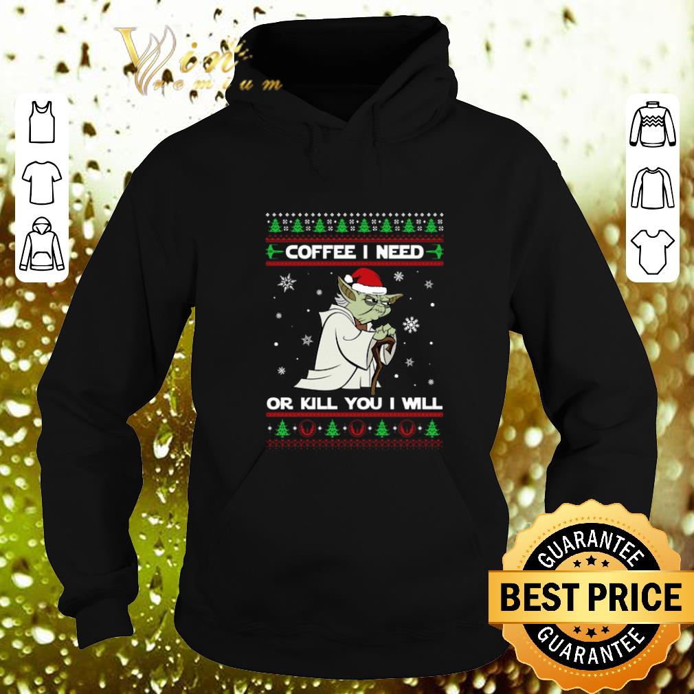 Awesome Yoda coffee i need or kill you i will Christmas shirt 4 - Awesome Yoda coffee i need or kill you i will Christmas shirt