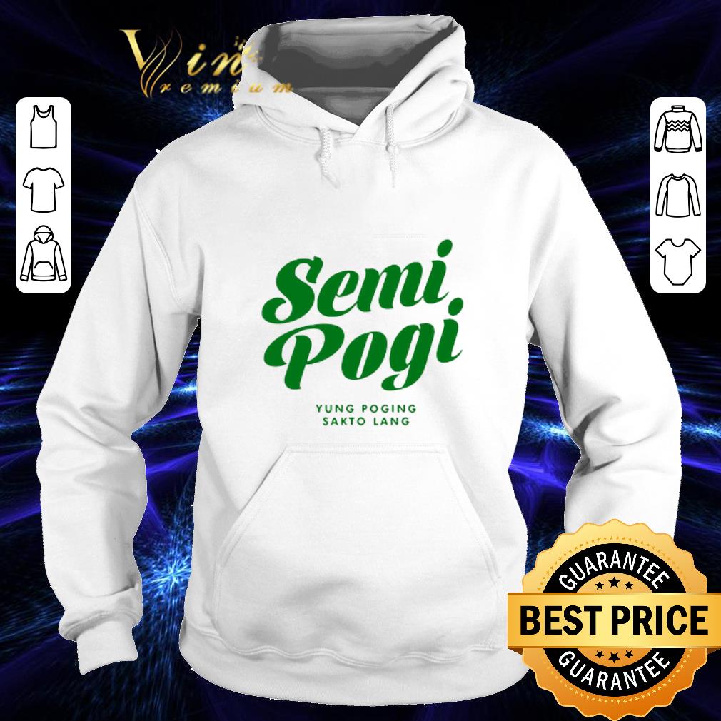 Best Semi pogi Yung poging sakto lang shirt Best Semi pogi Yung poging sakto lang shirt 4 - Best Semi pogi Yung poging sakto lang shirt