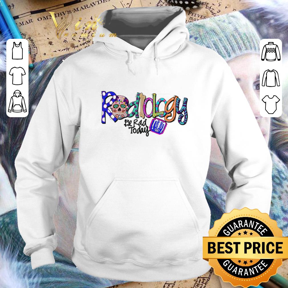 Best Sugar skull radiology be rad today shirt Best Sugar skull radiology be rad today shirt 4 - Best Sugar skull radiology be rad today shirt