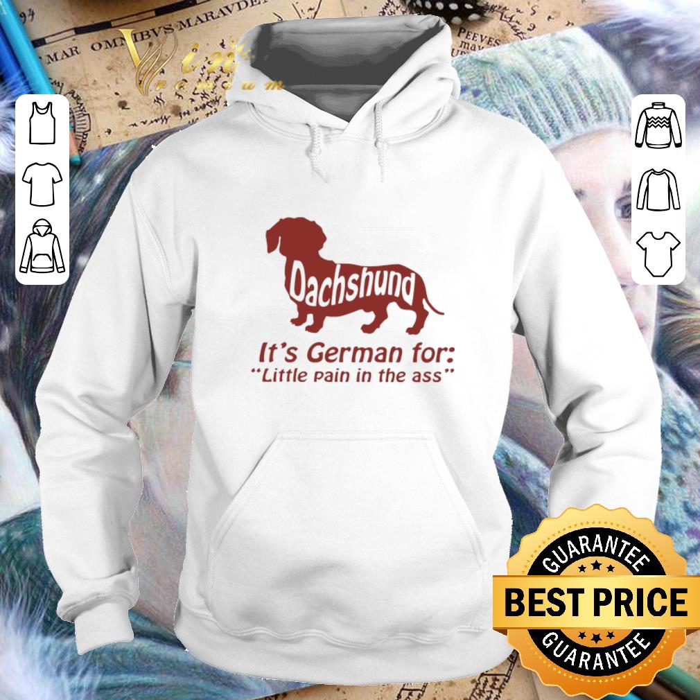 Pretty Dachshund it's a German for little pain in the ass shirt Pretty Dachshund it s a German for little pain in the ass shirt 4 - Pretty Dachshund it's a German for little pain in the ass shirt