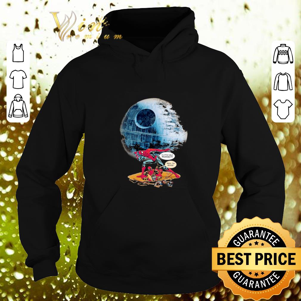 Pretty Death Star Spiderman a little help please nah I'm good Deadpool shirt Pretty Death Star Spiderman a little help please nah I m good Deadpool shirt 4 - Pretty Death Star Spiderman a little help please nah I'm good Deadpool shirt