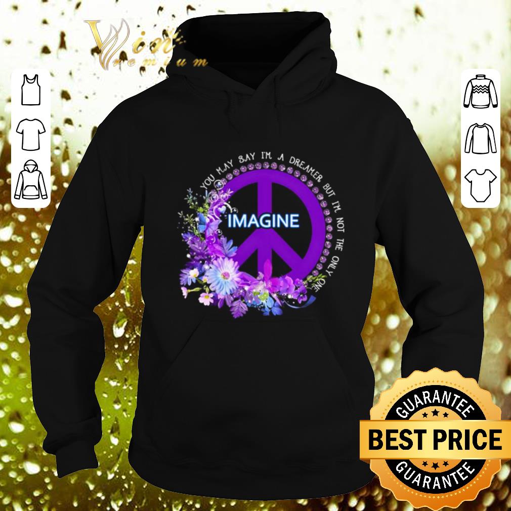 Awesome Flower Imagine you may say i'm a dreamer but i'm not the only one shirt Awesome Flower Imagine you may say i m a dreamer but i m not the only one shirt 4 - Awesome Flower Imagine you may say i'm a dreamer but i'm not the only one shirt