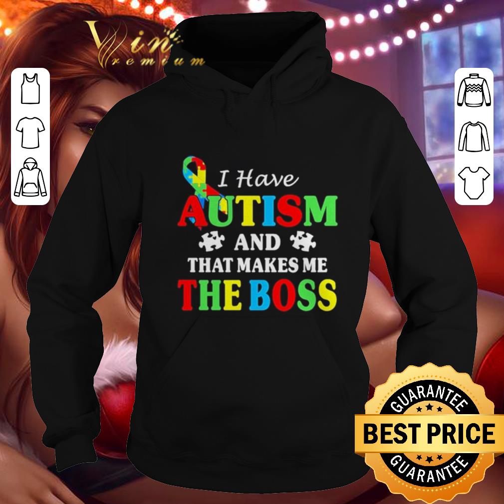 Awesome I have Autism and that makes me the boss shirt 4 - Awesome I have Autism and that makes me the boss shirt