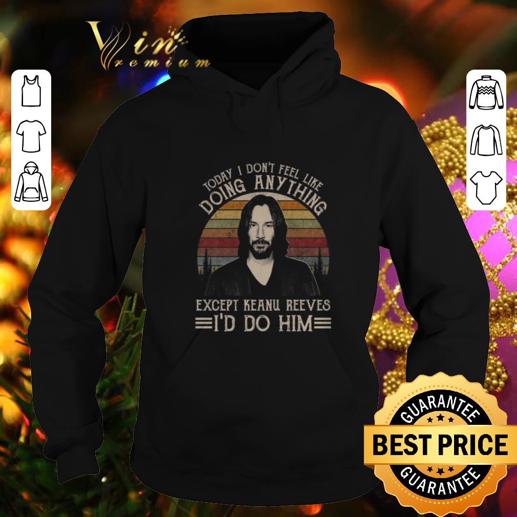 Best Today i don t feel like doing anything except Keanu Reeves shirt 4 - Best Today i don't feel like doing anything except Keanu Reeves shirt